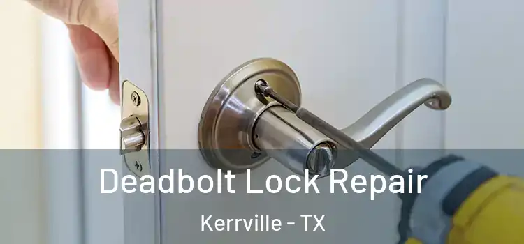 Deadbolt Lock Repair Kerrville - TX