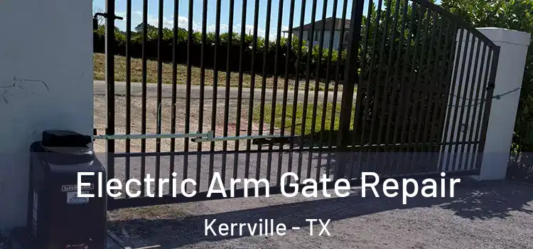 Electric Arm Gate Repair Kerrville - TX