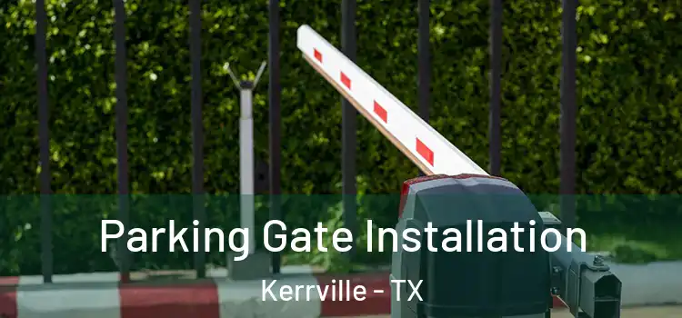 Parking Gate Installation Kerrville - TX