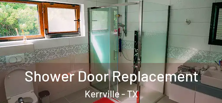 Shower Door Replacement Kerrville - TX